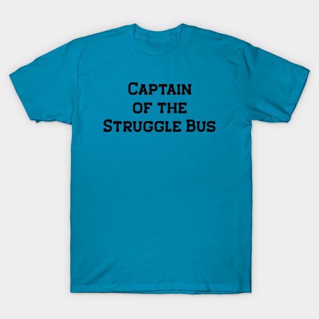 Captain of the Struggle Bus T-Shirt by LJWDesign.Store